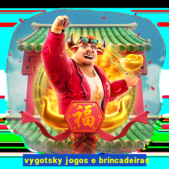 vygotsky jogos e brincadeiras